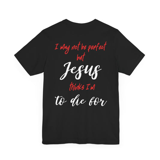 Jesus Thinks I'm To Die For | Men's | S - 3XL